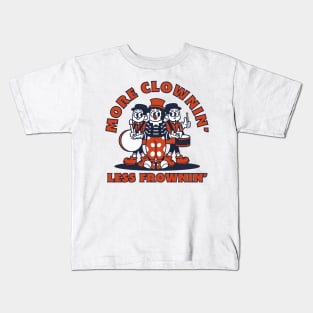 More clownin' less frownin' Kids T-Shirt